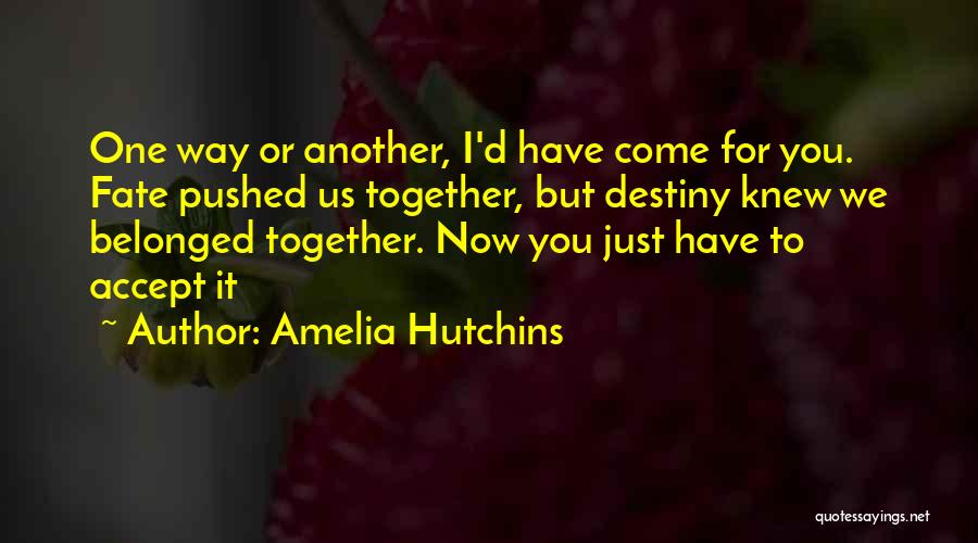 Fate Or Destiny Quotes By Amelia Hutchins