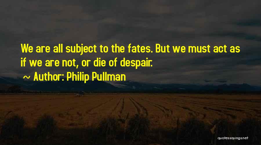 Fate Or Destiny Quotes By Philip Pullman