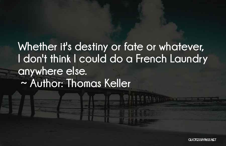 Fate Or Destiny Quotes By Thomas Keller