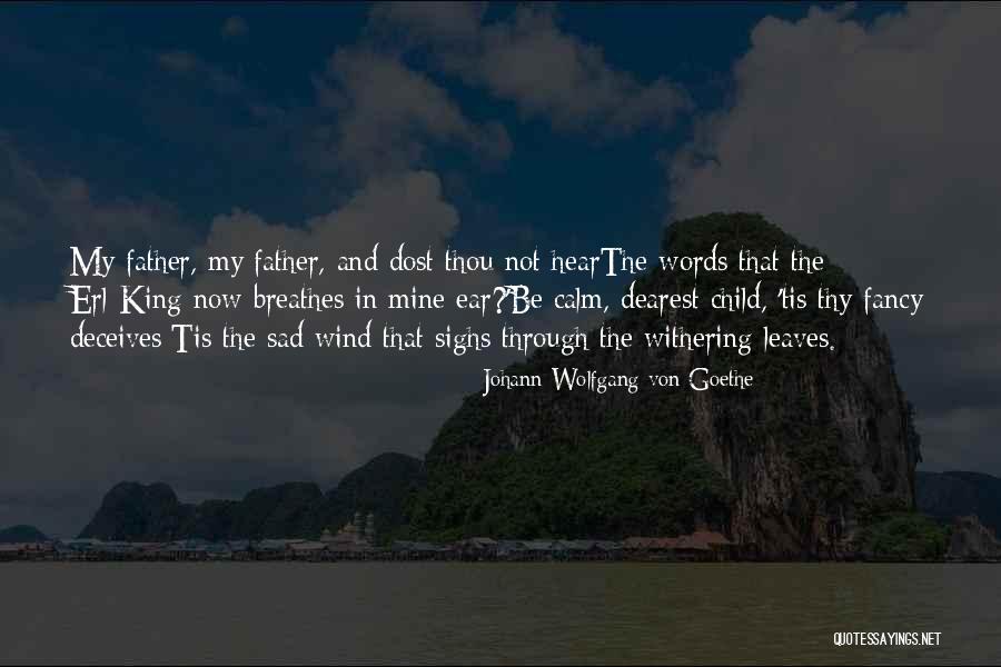 Father And Child Quotes By Johann Wolfgang Von Goethe Father And Child Quotes By Johann Wolfgang Von Goethe