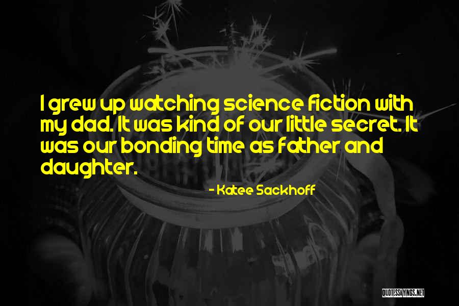 Father And Daughter Bonding Quotes By Katee Sackhoff Father And Daughter Bonding Quotes By Katee Sackhoff