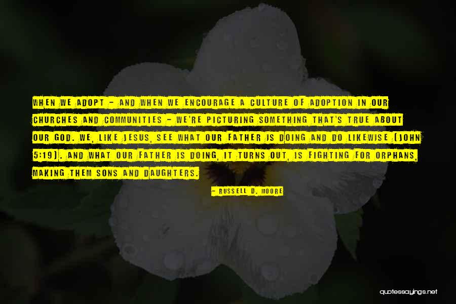 Father And Daughters Quotes By Russell D. Moore Father And Daughters Quotes By Russell D. Moore