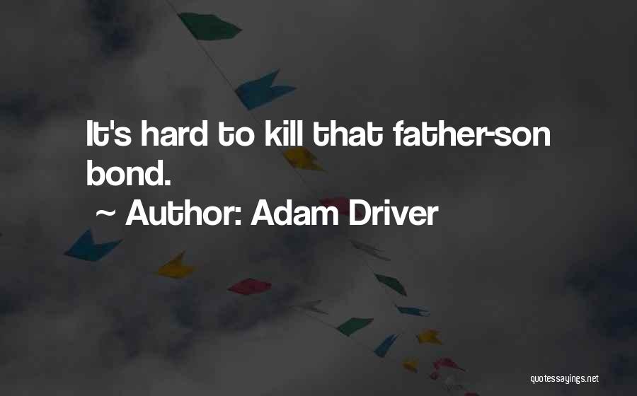 Father And Son Bond Quotes By Adam Driver