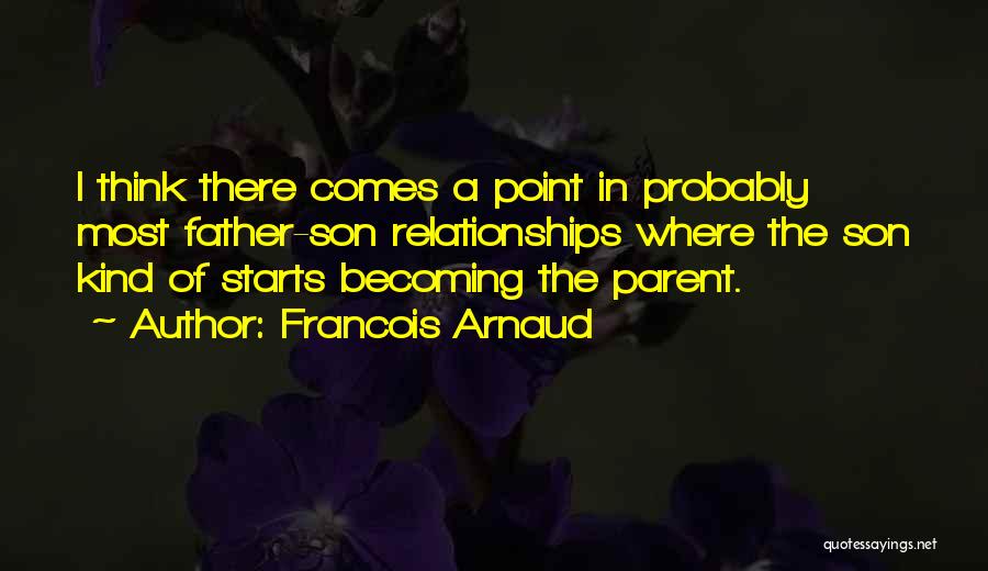 Father And Son Relationships Quotes By Francois Arnaud