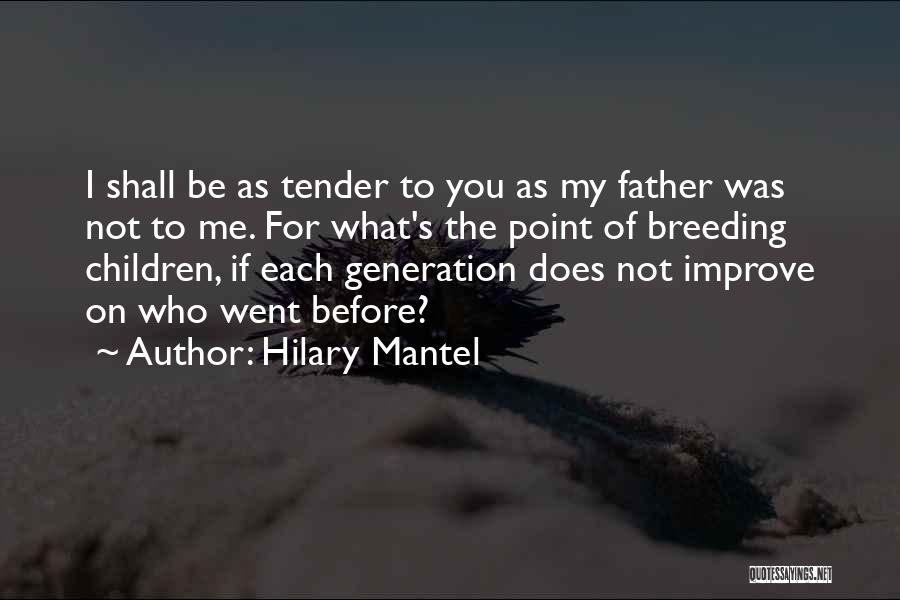Father Children Quotes By Hilary Mantel