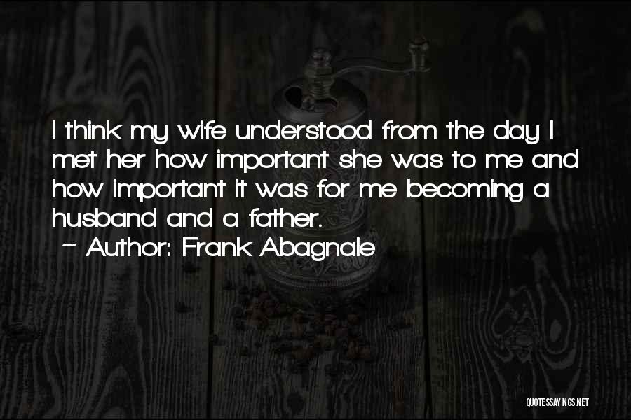 Father Day For My Husband Quotes By Frank Abagnale