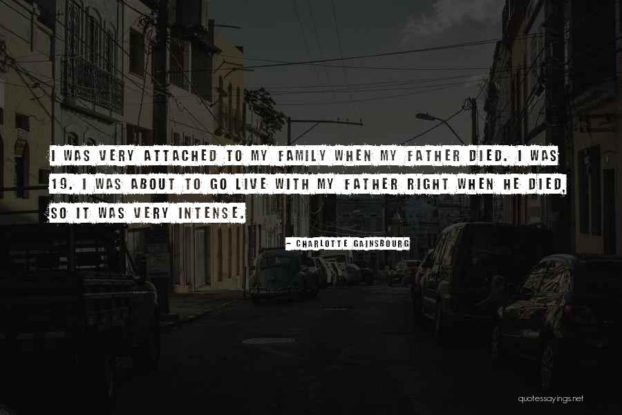 Father Died Quotes By Charlotte Gainsbourg Father Died Quotes By Charlotte Gainsbourg