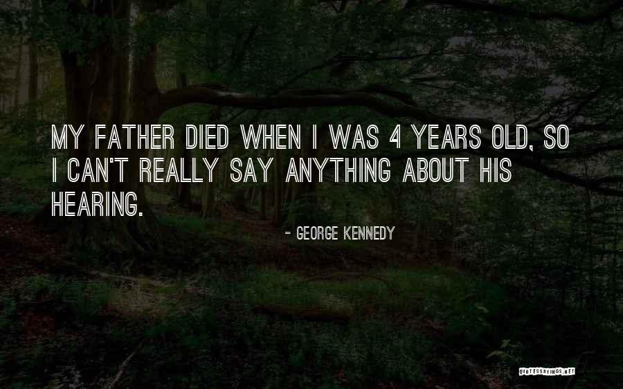 Father Died Quotes By George Kennedy