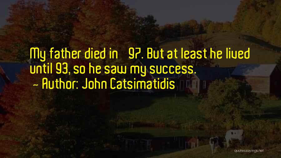 Father Died Quotes By John Catsimatidis