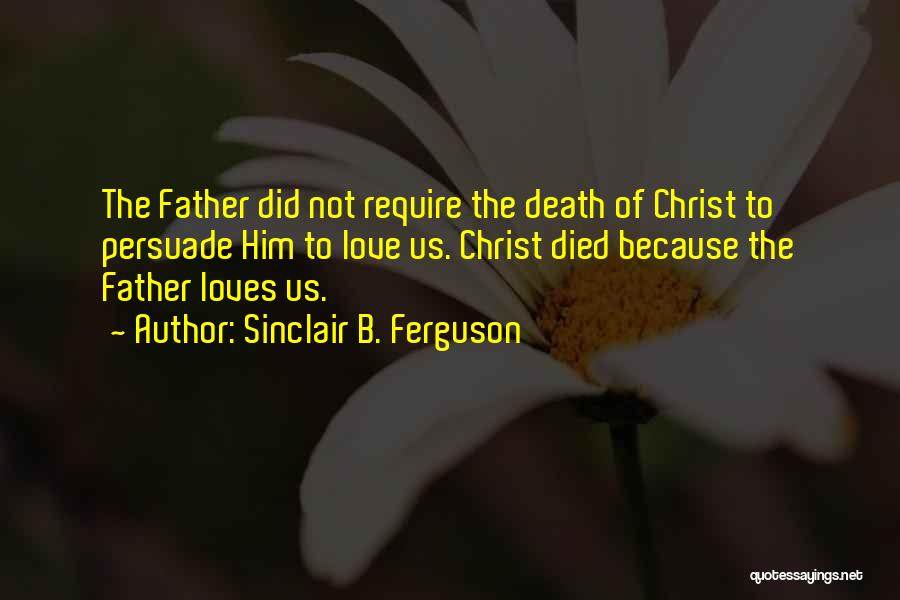 Father Died Quotes By Sinclair B. Ferguson