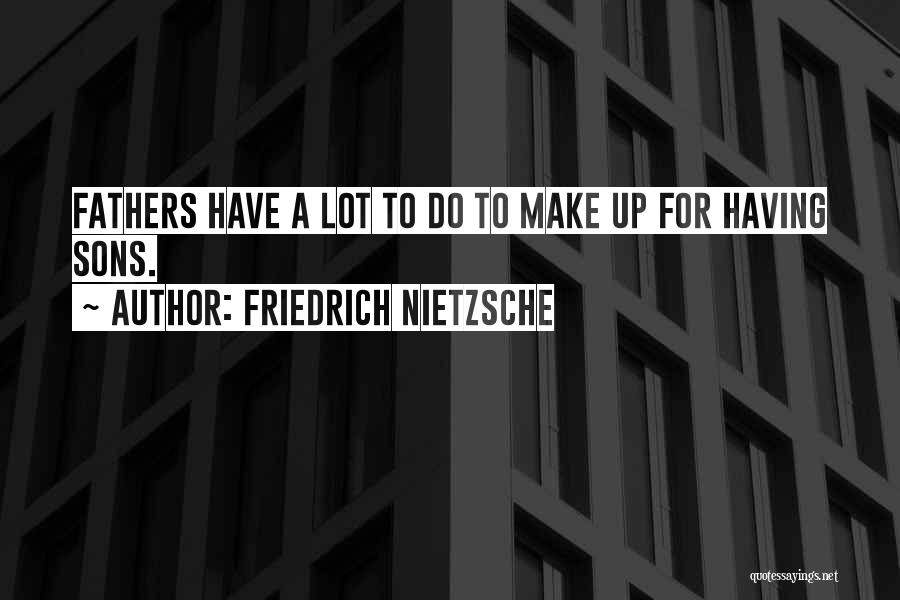 Father Having A Son Quotes By Friedrich Nietzsche