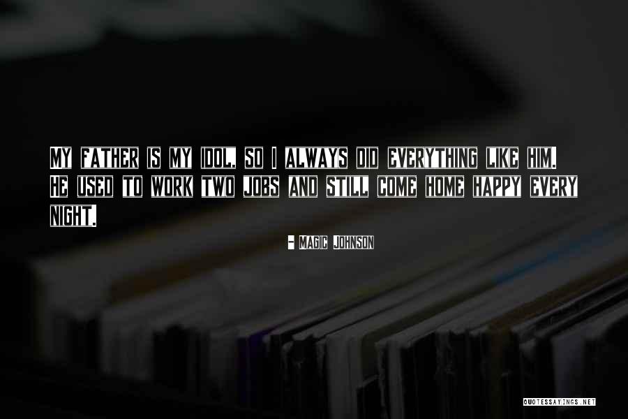 Father Idol Quotes By Magic Johnson Father Idol Quotes By Magic Johnson