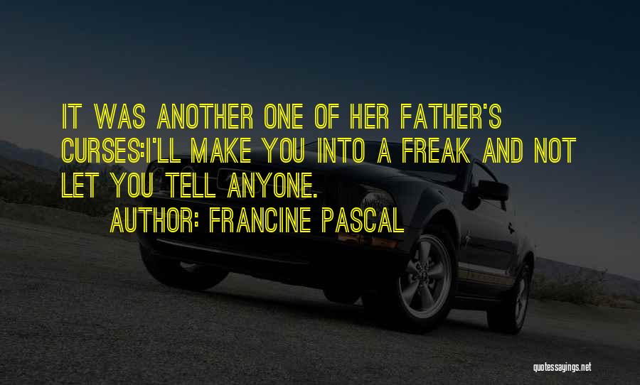 Father I'll Quotes By Francine Pascal