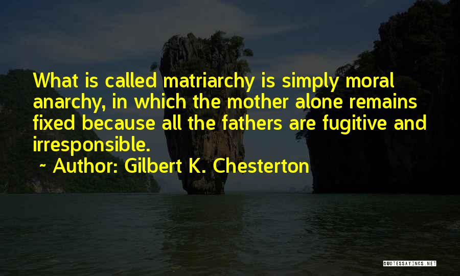 Father Irresponsible Quotes By Gilbert K. Chesterton