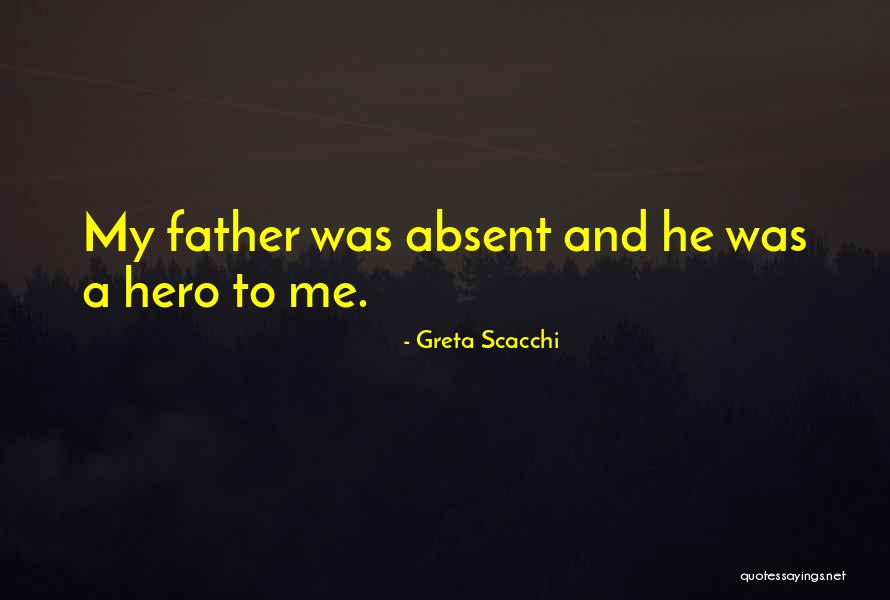 Father Is A Hero Quotes By Greta Scacchi Father Is A Hero Quotes By Greta Scacchi