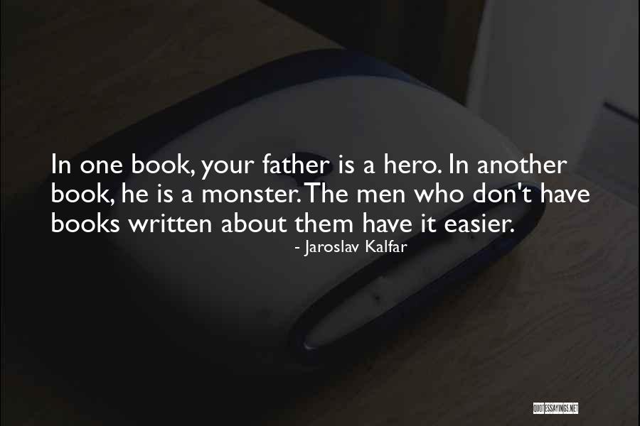 Father Is A Hero Quotes By Jaroslav Kalfar Father Is A Hero Quotes By Jaroslav Kalfar