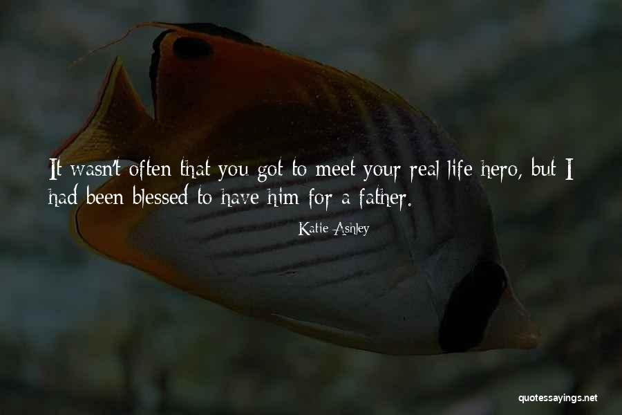 Father Is A Hero Quotes By Katie Ashley Father Is A Hero Quotes By Katie Ashley