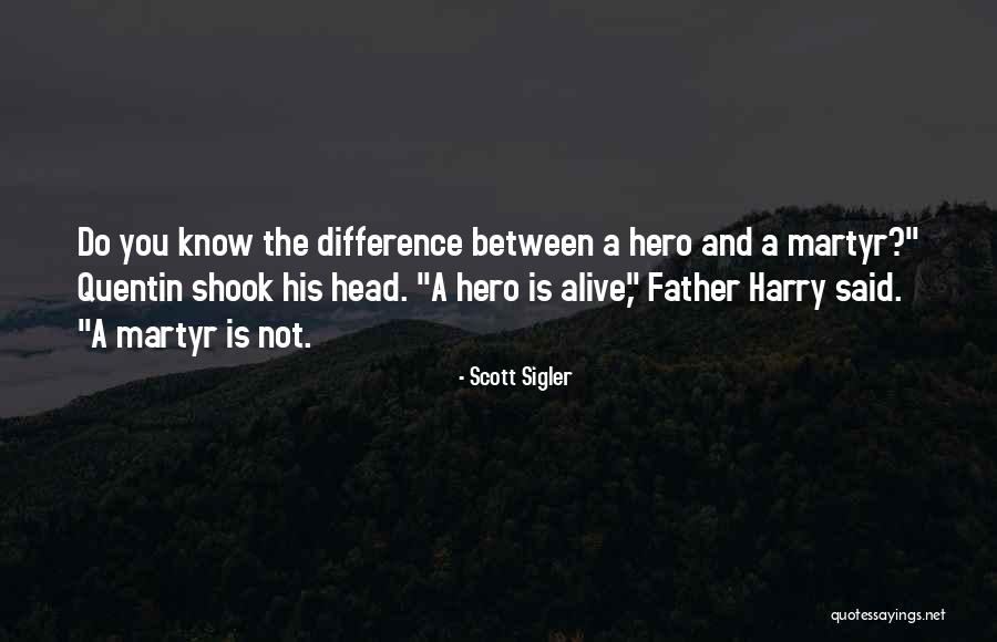 Father Is A Hero Quotes By Scott Sigler Father Is A Hero Quotes By Scott Sigler