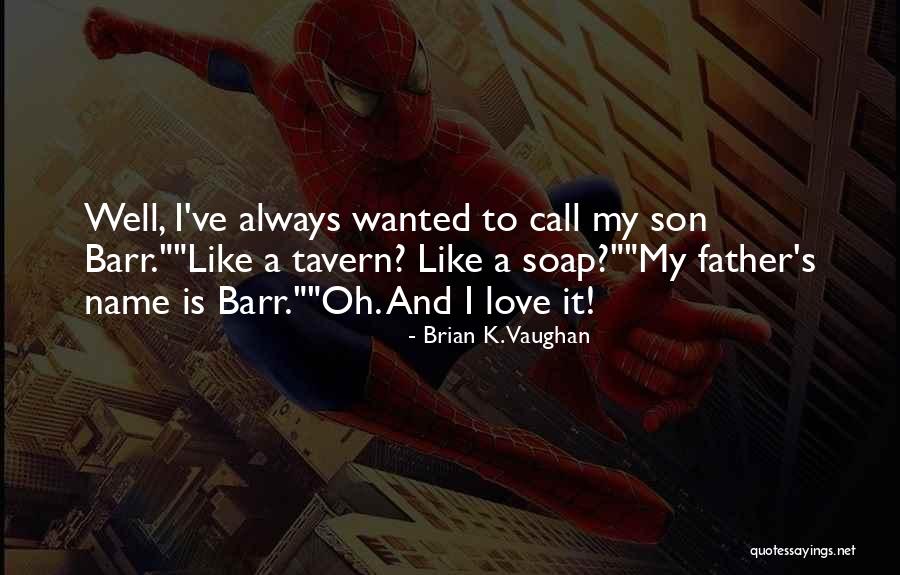 Father Like Son Quotes By Brian K. Vaughan Father Like Son Quotes By Brian K. Vaughan