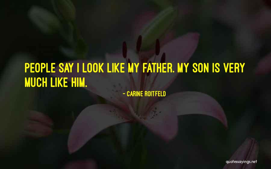 Father Like Son Quotes By Carine Roitfeld Father Like Son Quotes By Carine Roitfeld
