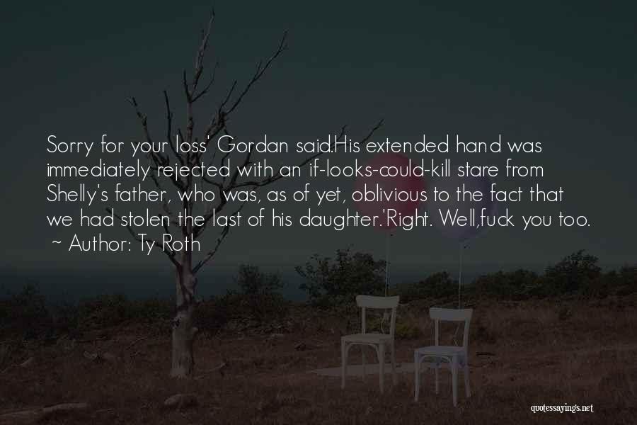 Father Loss Quotes By Ty Roth