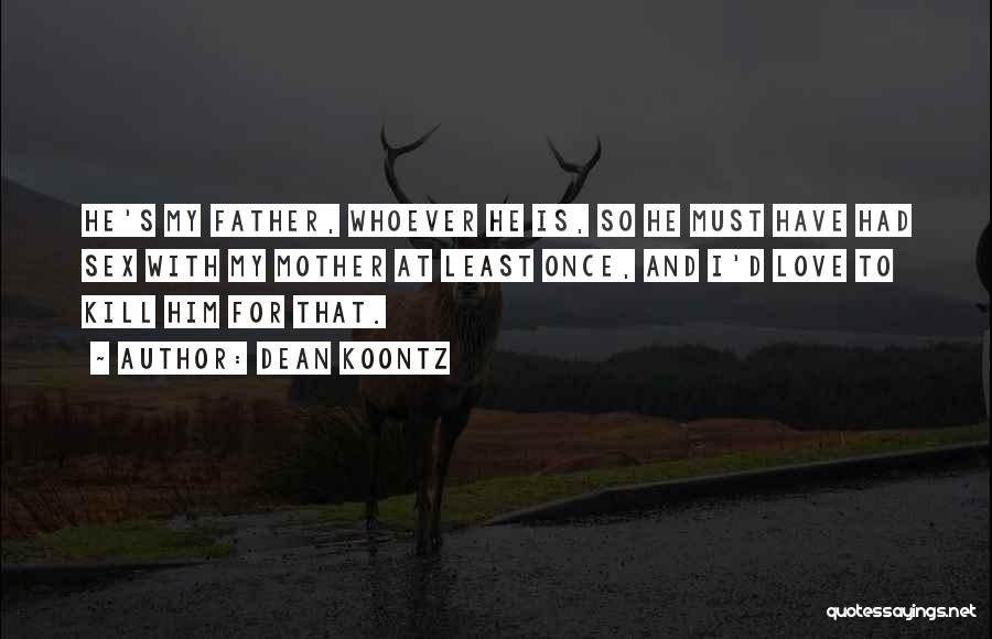 Father Love Quotes By Dean Koontz