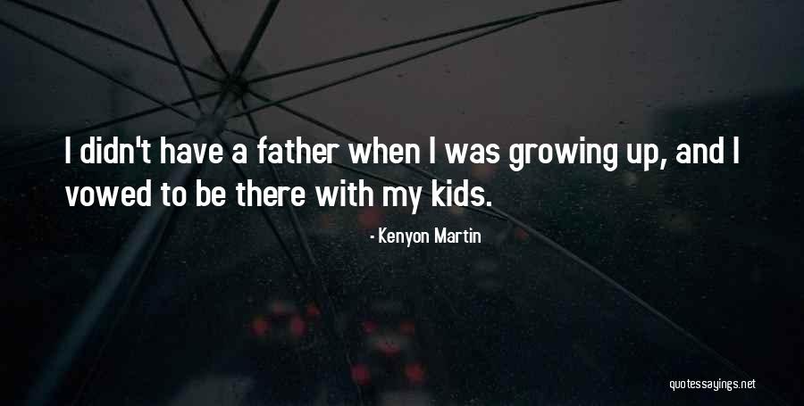 Father Martin Quotes By Kenyon Martin Father Martin Quotes By Kenyon Martin