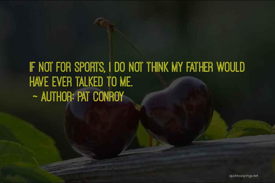 Father N Sons Quotes By Pat Conroy