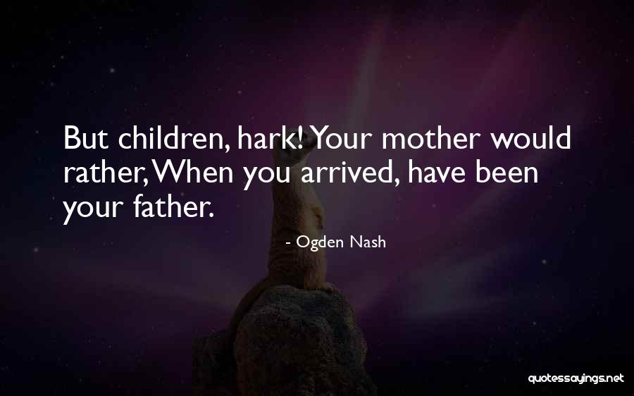 Father Nash Quotes By Ogden Nash Father Nash Quotes By Ogden Nash