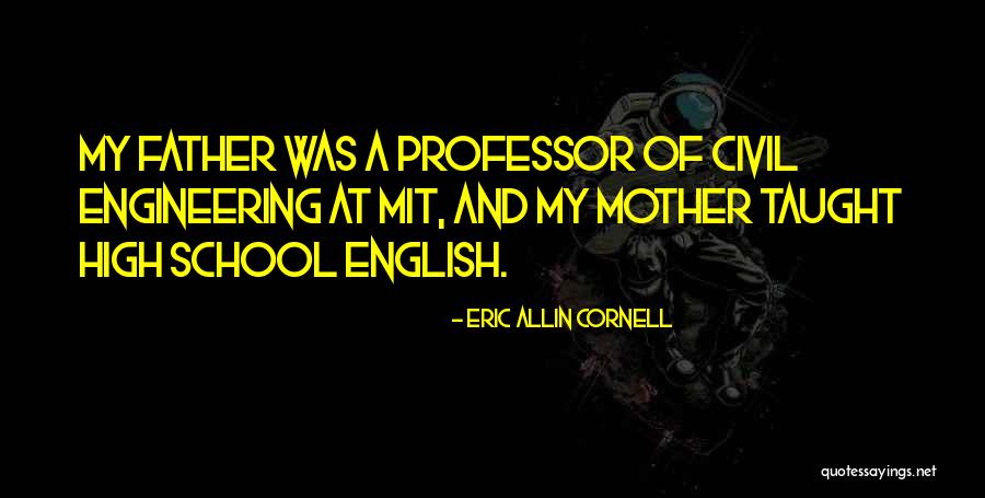 Father Of Civil Engineering Quotes By Eric Allin Cornell Father Of Civil Engineering Quotes By Eric Allin Cornell