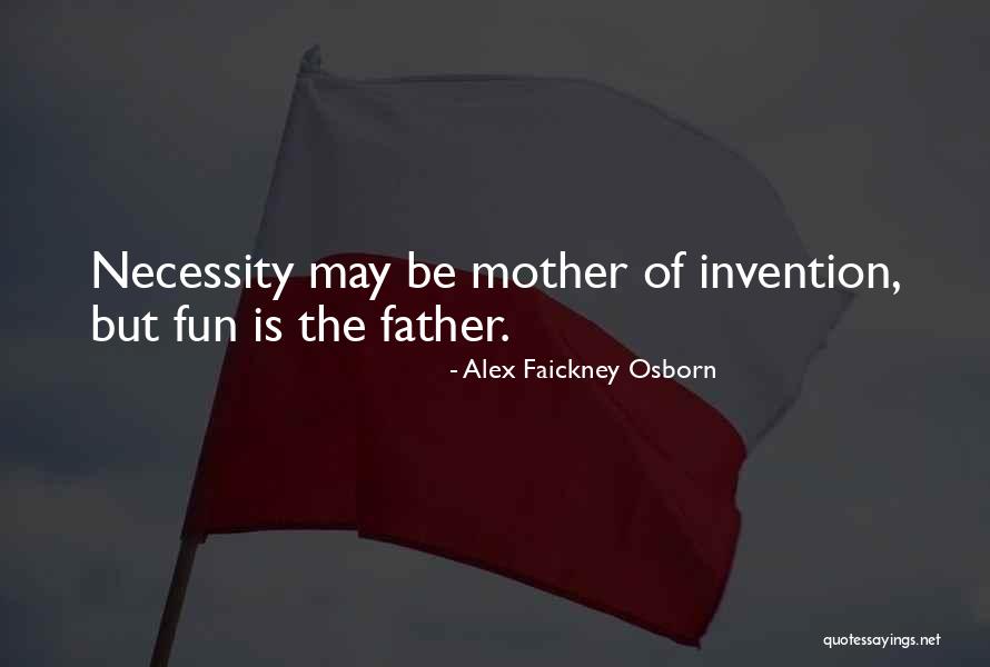 Father Of Invention Quotes By Alex Faickney Osborn Father Of Invention Quotes By Alex Faickney Osborn