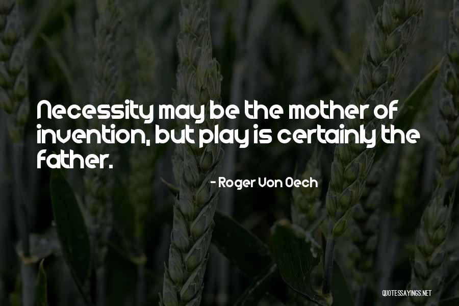 Father Of Invention Quotes By Roger Von Oech Father Of Invention Quotes By Roger Von Oech