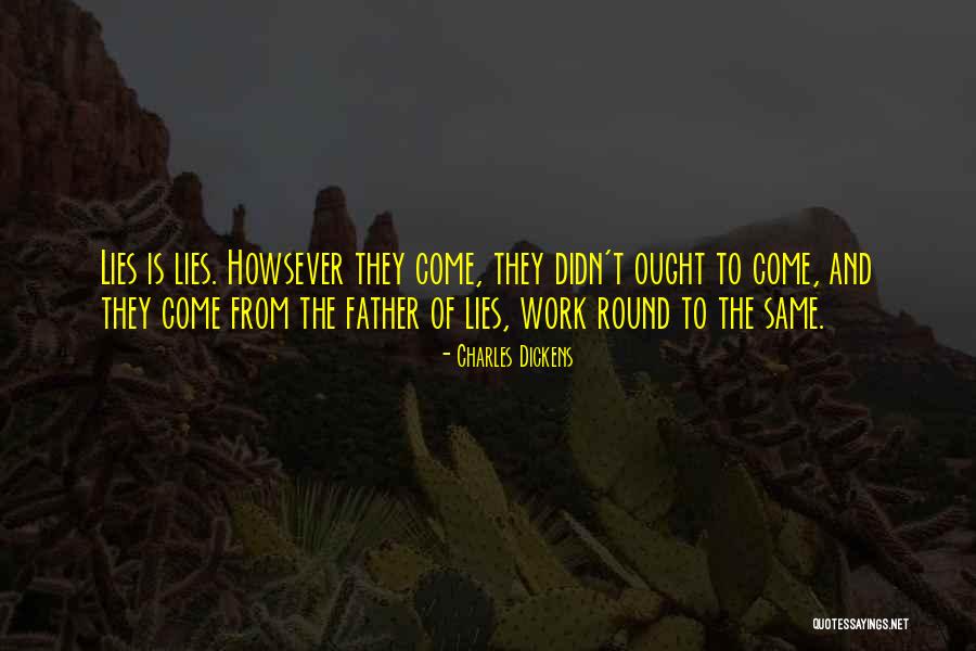 Father Of Lies Quotes By Charles Dickens Father Of Lies Quotes By Charles Dickens