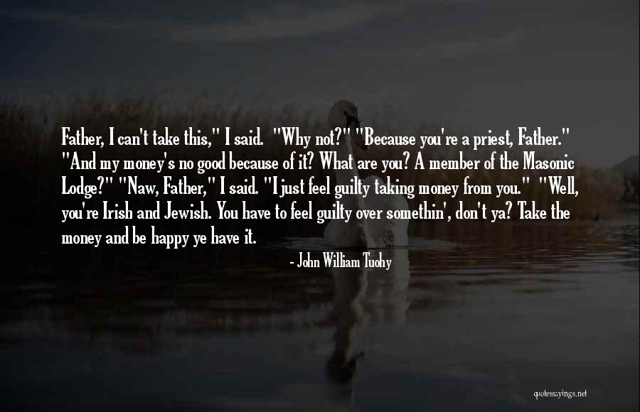 Father Of Money Quotes By John William Tuohy Father Of Money Quotes By John William Tuohy
