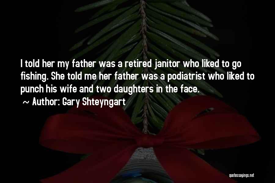 Father Of Two Daughters Quotes By Gary Shteyngart