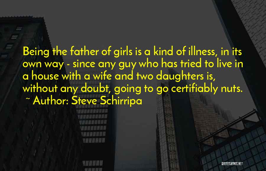 Father Of Two Daughters Quotes By Steve Schirripa