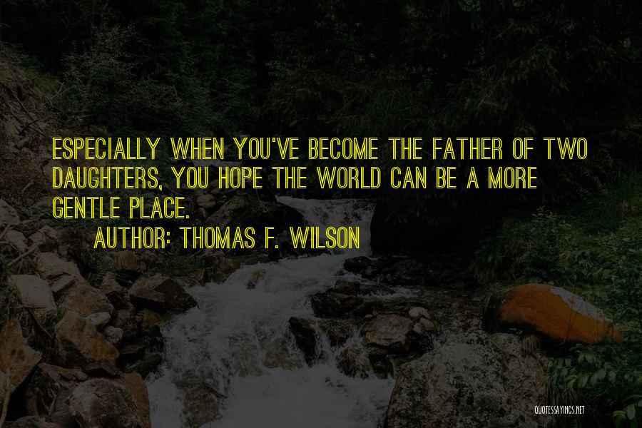 Father Of Two Daughters Quotes By Thomas F. Wilson