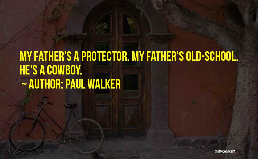 Father Protector Quotes By Paul Walker