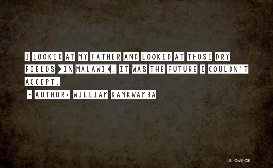 Father Quotes By William Kamkwamba