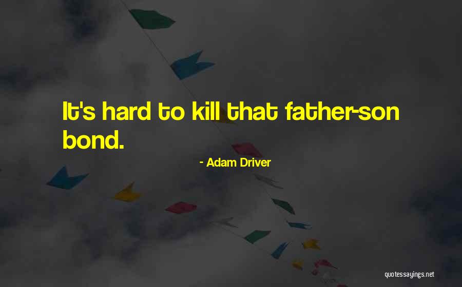 Father Son Bond Quotes By Adam Driver