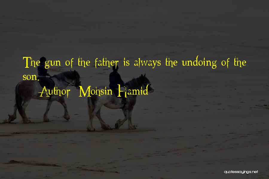 Father Son Gun Quotes By Mohsin Hamid