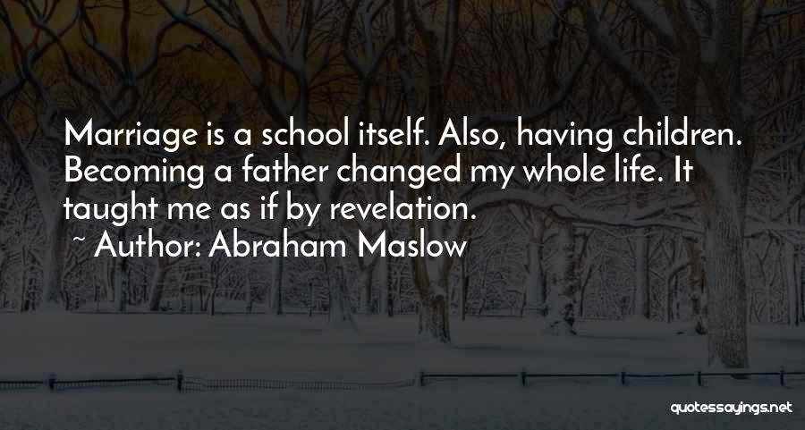 Father Taught Me Quotes By Abraham Maslow