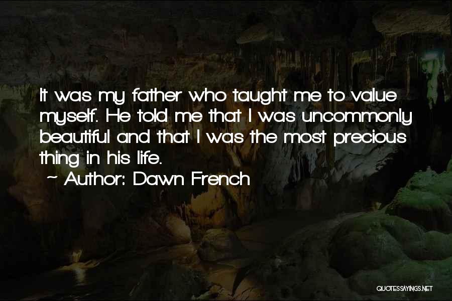 Father Taught Me Quotes By Dawn French