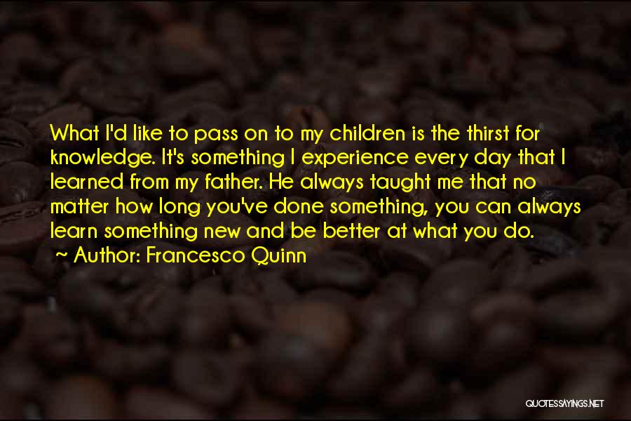 Father Taught Me Quotes By Francesco Quinn