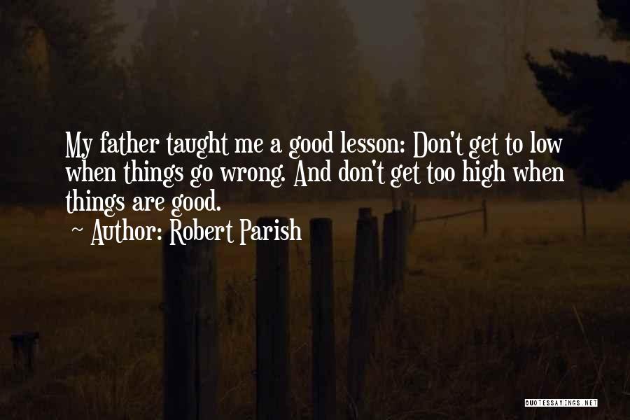 Father Taught Me Quotes By Robert Parish