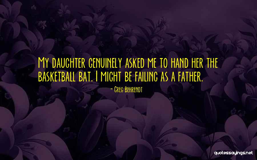 Father To Her Daughter Quotes By Greg Behrendt