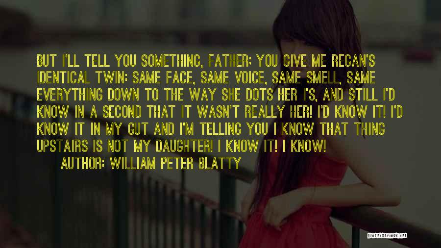 Father To Her Daughter Quotes By William Peter Blatty