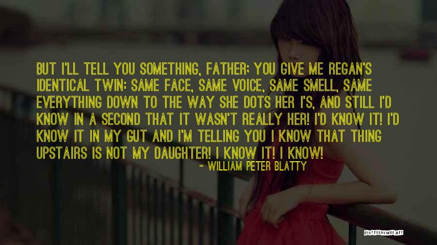 Father To Her Daughter Quotes By William Peter Blatty Father To Her Daughter Quotes By William Peter Blatty