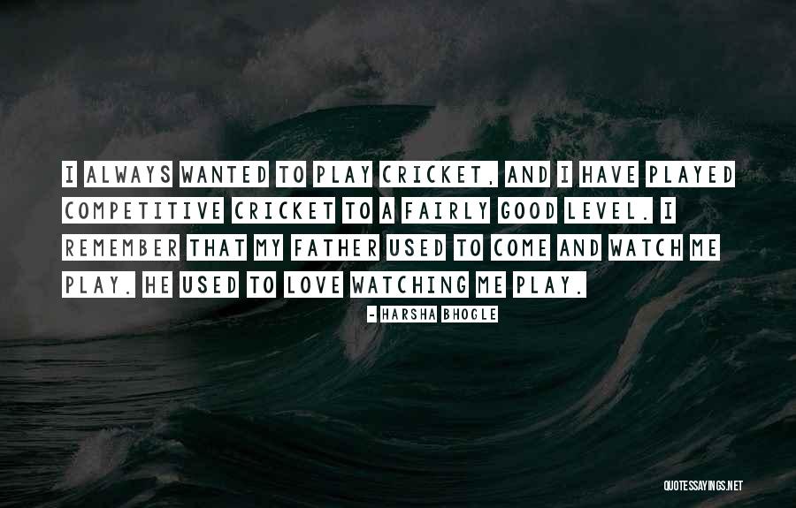 Father Watching Over You Quotes By Harsha Bhogle Father Watching Over You Quotes By Harsha Bhogle