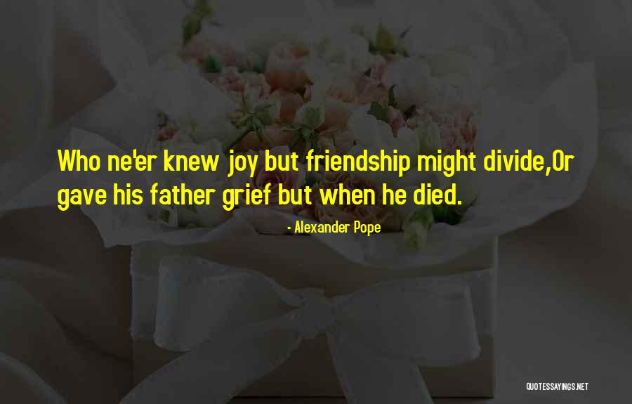 Father Who Died Quotes By Alexander Pope Father Who Died Quotes By Alexander Pope